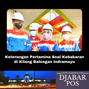 Keterangan Pertamina Soal Kebakaran di Kilang Balongan Indramayu