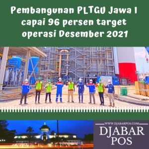 Pembangunan PLTGU Jawa I capai 96 persen target operasi Desember 2021