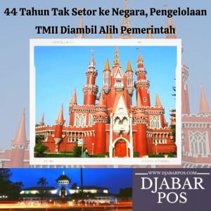 44 Tahun Tak Setor ke Negara, Pengelolaan TMII Diambil Alih Pemerintah