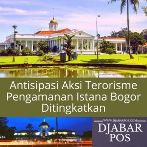 Antisipasi Aksi Terorisme, Pengamanan Istana Bogor Ditingkatkan