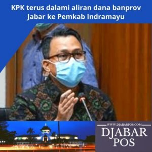 KPK terus dalami aliran dana banprov Jabar ke Pemkab Indramayu