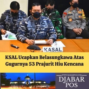 KSAL Ucapkan Belasungkawa Atas Gugurnya 53 Prajurit Hiu Kencana