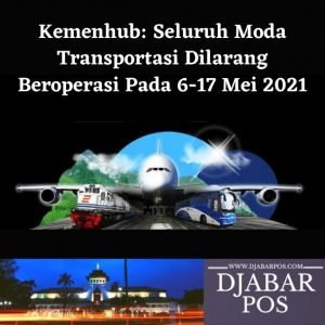 Kemenhub: Seluruh Moda Transportasi Dilarang Beroperasi Pada 6-17 Mei 2021