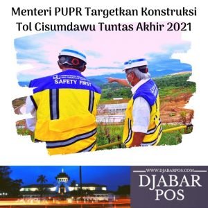 Menteri PUPR Targetkan Konstruksi Tol Cisumdawu Tuntas Akhir 2021