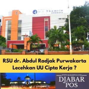 RSU dr. Abdul Radjak Purwakarta Lecehkan UU Cipta Kerja ?