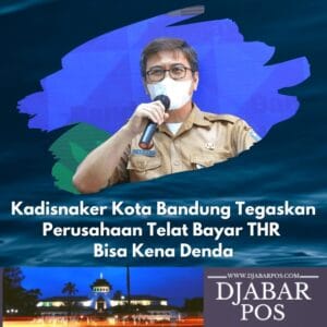 Kadisnaker Kota Bandung Tegaskan Perusahaan Telat Bayar THR Bisa Kena Denda