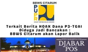 Terkait Berita HOAX Dana P3-TGAI Diduga Jadi Bancakan, BBWS Citarum akan Lapor Balik