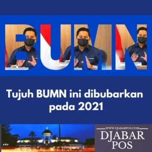Tujuh BUMN ini dibubarkan pada 2021