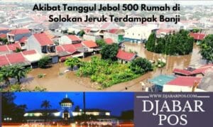 Akibat Tanggul Jebol 500 Rumah di Solokan Jeruk Terdampak Banjir