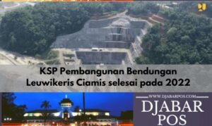 KSP Pembangunan Bendungan Leuwikeris Ciamis selesai pada 2022