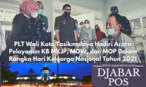PLT Wali Kota Tasikmalaya Hadiri Acara Pelayanan KB MKJP, MOW, dan MOP Dalam Rangka Hari Keluarga Nasional Tahun 2021