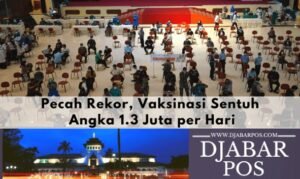 Pecah Rekor, Vaksinasi Sentuh Angka 1.3 Juta per Hari