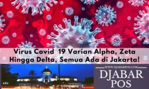 Virus Covid  19 Varian Alpha, Zeta Hingga Delta, Semua Ada di Jakarta!