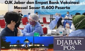 OJK Jabar dan Empat Bank Vaksinasi Massal Sasar 11.600 Peserta
