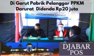 Di Garut Pabrik Pelanggar PPKM Darurat  Didenda Rp20 juta