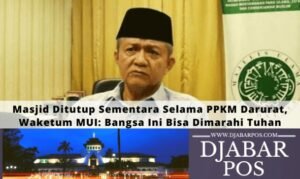 Masjid Ditutup Sementara Selama PPKM Darurat, Waketum MUI: Bangsa Ini Bisa Dimarahi Tuhan