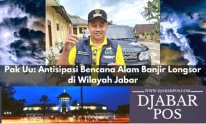 Pak Uu: Antisipasi Bencana Alam Banjir Longsor di Wilayah Jabar