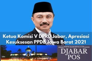 Ketua Komisi V DPRD Jabar, Apresiasi Kesuksesan PPDB Jawa Barat 2021
