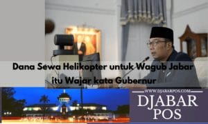 Dana Sewa Helikopter untuk Wagub Jabar itu Wajar kata Gubernur