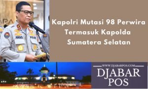 Kapolri Mutasi 98 Perwira Termasuk Kapolda Sumatera Selatan
