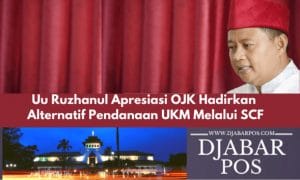 Uu Ruzhanul Apresiasi OJK Hadirkan Alternatif Pendanaan UKM Melalui SCF
