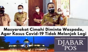 Masyarakat Cimahi Diminta Waspada, Agar Kasus Covid-19 Tidak Melonjak Lagi