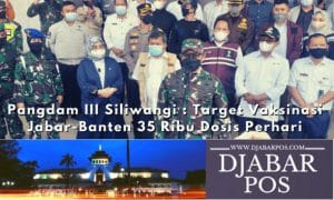 Pangdam III Siliwangi : Target Vaksinasi Jabar-Banten 35 Ribu Dosis Perhari