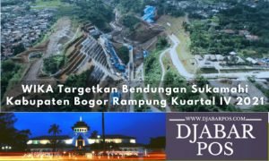 WIKA Targetkan Bendungan Sukamahi Kabupaten Bogor Rampung Kuartal IV 2021