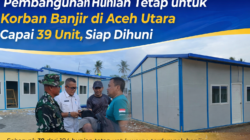 Pembangunan Hunian Tetap untuk Korban Banjir di Aceh Utara Capai 39 Unit, Siap Dihuni