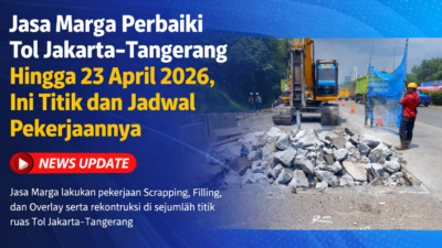 Jasa Marga Perbaiki Tol Jakarta–Tangerang hingga 23 April 2026, Ini Titik dan Jadwal Pekerjaannya