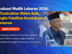 Evaluasi Mudik Lebaran 2026: Infrastruktur Makin Baik, Angka Fatalitas Kecelakaan Menurun